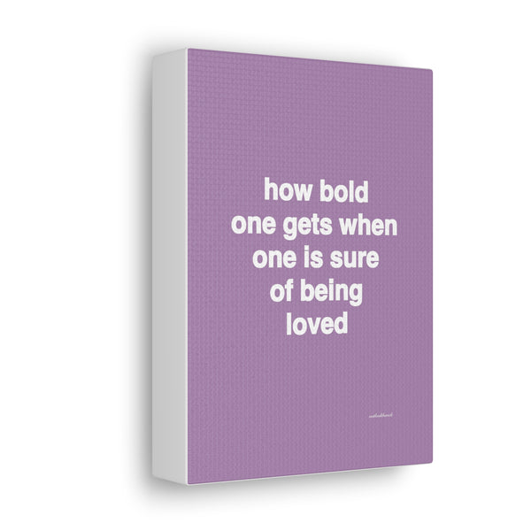 Quote canvas print - how bold one gets when one is sure of being loved