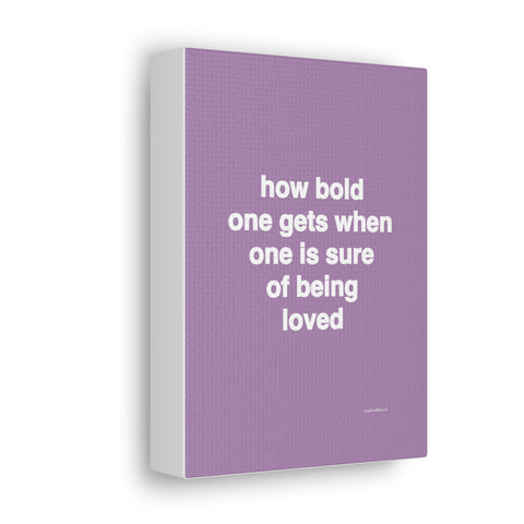 Quote canvas print - how bold one gets when one is sure of being loved