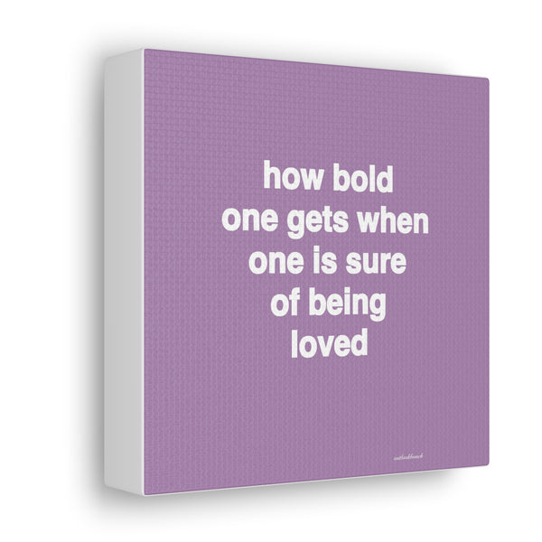 Quote canvas print - how bold one gets when one is sure of being loved