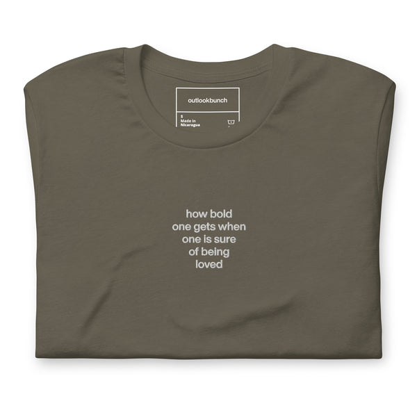 Quote shirt - embroidered - how bold one gets when one is sure of being loved