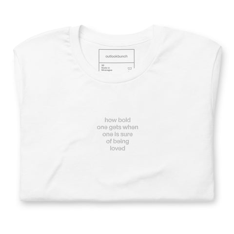 Quote shirt - embroidered - how bold one gets when one is sure of being loved